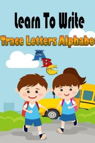 Cover of Learn To Write - Trace Letters Alphabet