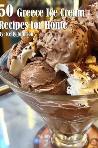 Cover of 50 Greece Ice Cream Recipes for Home