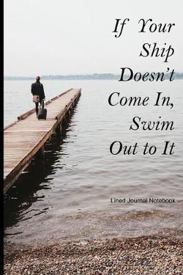 Book cover for If Your Ship Doesn't Come In, Swim Out to It