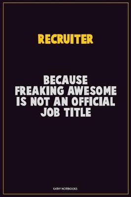 Book cover for Recruiter, Because Freaking Awesome Is Not An Official Job Title