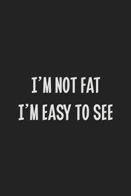 Book cover for I'm Not Fat I'm Easy to See