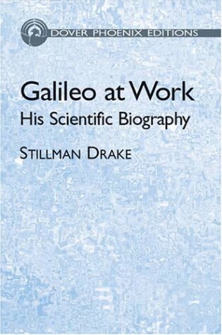 Cover of Galileo at Work: His Scientific Bio