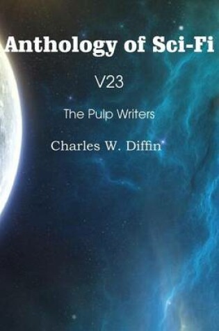 Cover of Anthology of Sci-Fi V23, the Pulp Writers - Charles W. Diffin