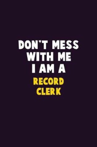 Cover of Don't Mess With Me, I Am A Record Clerk