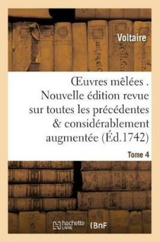 Cover of Oeuvres Mêlées . Nouvelle Édition Revue Sur Toutes Les Précédentes Et Tome 4