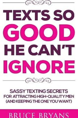 Cover of Texts So Good He Can't Ignore