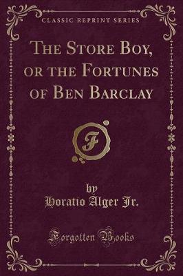 Book cover for The Store Boy, or the Fortunes of Ben Barclay (Classic Reprint)