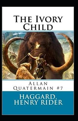 Book cover for The Ivory Child(Allan Quatermain #7) Annotated
