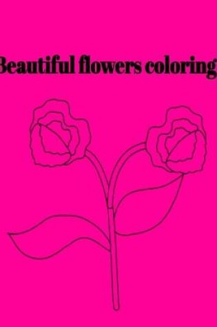 Cover of Beautiful flowers coloring