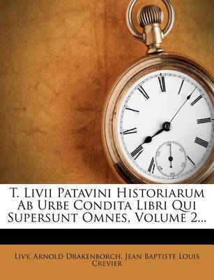 Book cover for T. LIVII Patavini Historiarum AB Urbe Condita Libri Qui Supersunt Omnes, Volume 2...