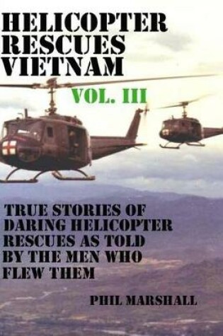 Cover of Helicopter Rescues Vietnam Volume III