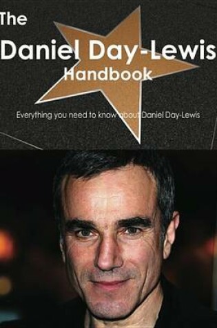 Cover of The Daniel Day-Lewis Handbook - Everything You Need to Know about Daniel Day-Lewis