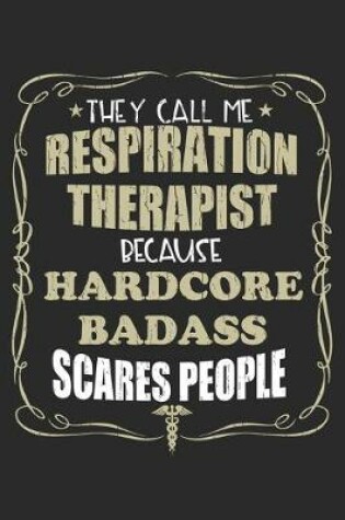 Cover of They Call Me Respiration Therapist Because Hardcore Badass Scares People