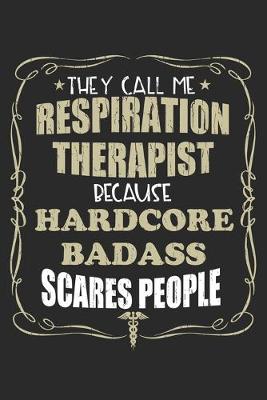 Book cover for They Call Me Respiration Therapist Because Hardcore Badass Scares People