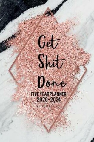 Cover of Get Shit Done 2020-2024 Five Year Planner schedule