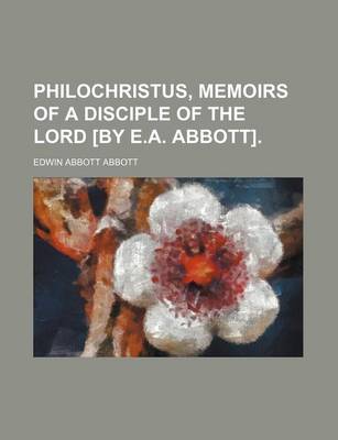 Book cover for Philochristus, Memoirs of a Disciple of the Lord [By E.A. Abbott].