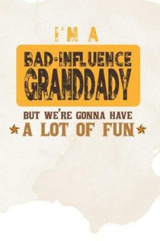 Cover of I'm A Bad Influence Granddady But We're Gonna Have A Lot Of Fun