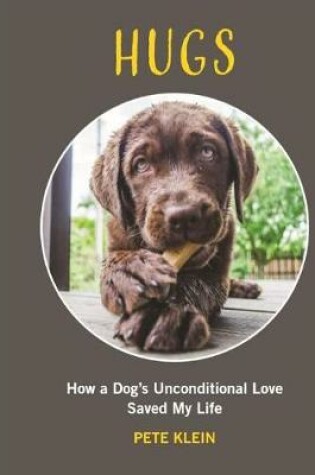 Cover of HUGS: How A Dog’s Unconditional Love Saved My Life
