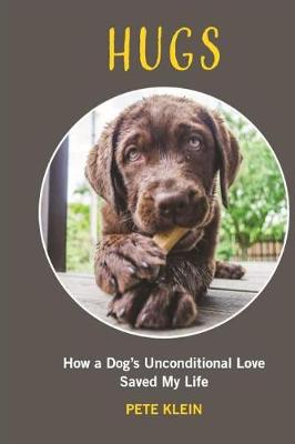 Book cover for HUGS: How A Dog’s Unconditional Love Saved My Life