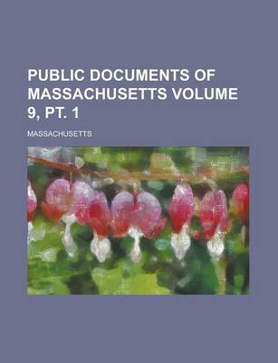 Book cover for Public Documents of Massachusetts Volume 9, PT. 1