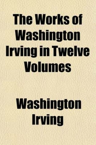 Cover of The Works of Washington Irving in Twelve Volumes (Volume 9)