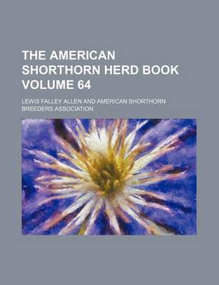 Book cover for The American Shorthorn Herd Book Volume 64