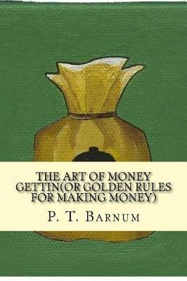 Book cover for The Art of Money Gettin(or Golden Rules for Making Money)