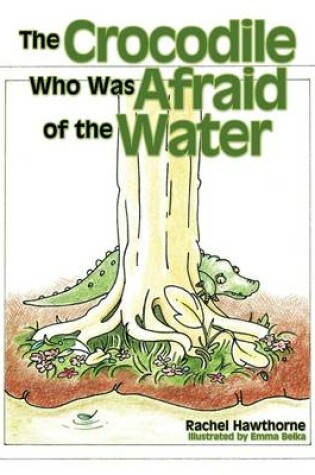 Cover of The Crocodile Who Was Afraid of the Water