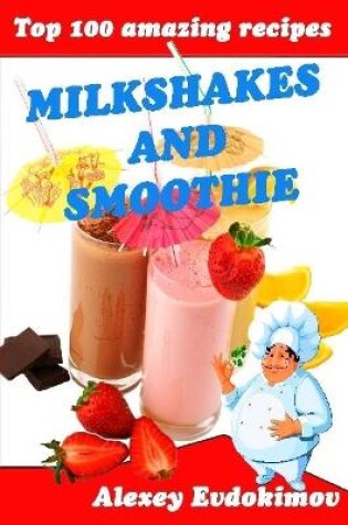 Cover of Top 100 Amazing Recipes Milkshakes and Smoothie