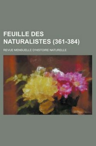 Cover of Feuille Des Naturalistes; Revue Mensuelle D'Histoire Naturelle (361-384 )