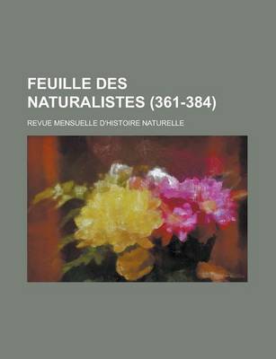 Book cover for Feuille Des Naturalistes; Revue Mensuelle D'Histoire Naturelle (361-384 )