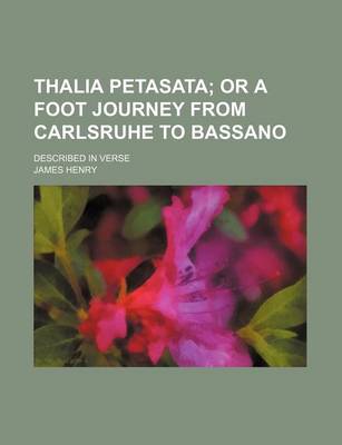 Book cover for Thalia Petasata; Or a Foot Journey from Carlsruhe to Bassano. Described in Verse