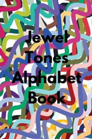 Cover of Jewel Tones Alphabet Book
