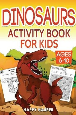 Cover of Dinosaurs Activity Book For Kids Ages 6-10