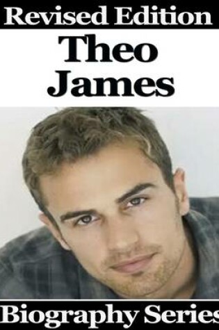 Cover of Theo James - Biography Series