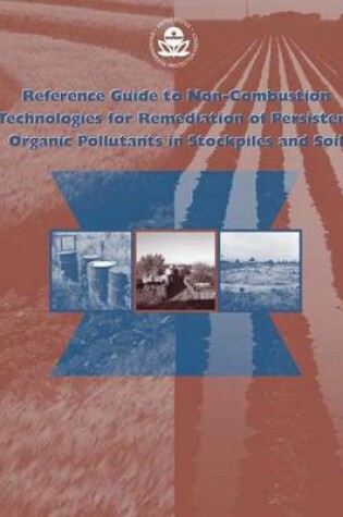 Cover of Reference Guide to Non-combustion Technologies for Remediation of Persistent Organic Pollutants in Stockpiles and Soil