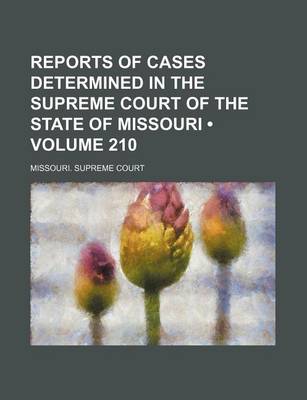 Book cover for Reports of Cases Determined in the Supreme Court of the State of Missouri (Volume 210)