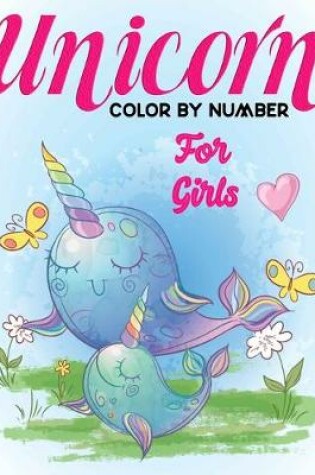 Cover of Unicorn Color By Number For Girls