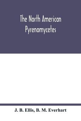 Book cover for The North American Pyrenomycetes. A contribution to mycologic botany