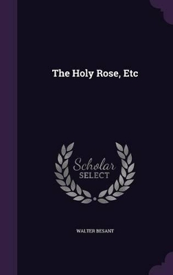 Book cover for The Holy Rose, Etc