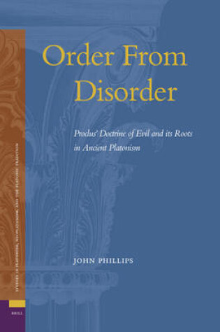 Cover of Order From Disorder. Proclus' Doctrine of Evil and its Roots in Ancient Platonism