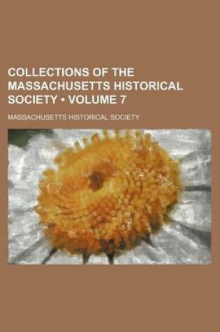 Cover of Collections of the Massachusetts Historical Society (Volume 7)