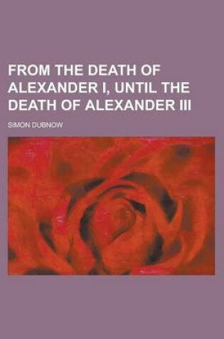 Cover of From the Death of Alexander I, Until the Death of Alexander III