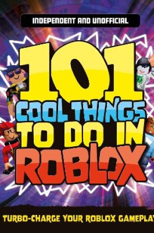 Cover of 101 Cool Things to Do in Roblox (Independent & Unofficial)