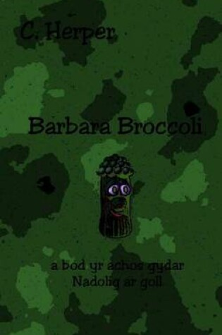 Cover of Barbara Broccoli a Bod Yr Achos Gyda'r Nadolig AR Goll