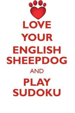 Cover of LOVE YOUR ENGLISH SHEEPDOG AND PLAY SUDOKU OLD ENGLISH SHEEPDOG SUDOKU LEVEL 1 of 15