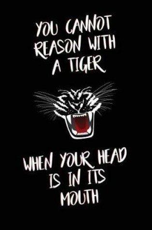 Cover of You Cannot Reason with a Tiger When Your Head is in its Mouth