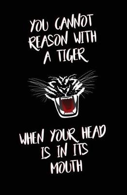 Cover of You Cannot Reason with a Tiger When Your Head is in its Mouth