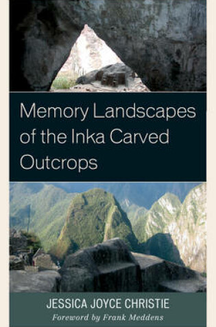 Cover of Memory Landscapes of the Inka Carved Outcrops