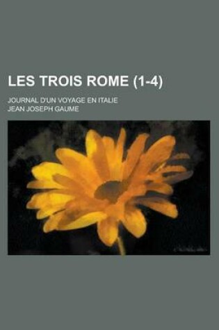 Cover of Les Trois Rome (1-4); Journal D'Un Voyage En Italie